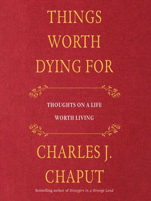 Title details for Things Worth Dying For by Charles J. Chaput - Available